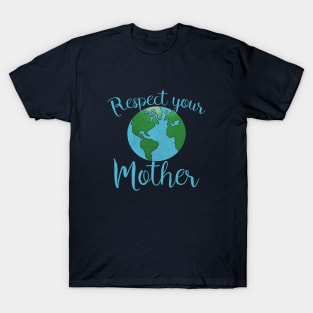 Respect your mothers earth day T-Shirt